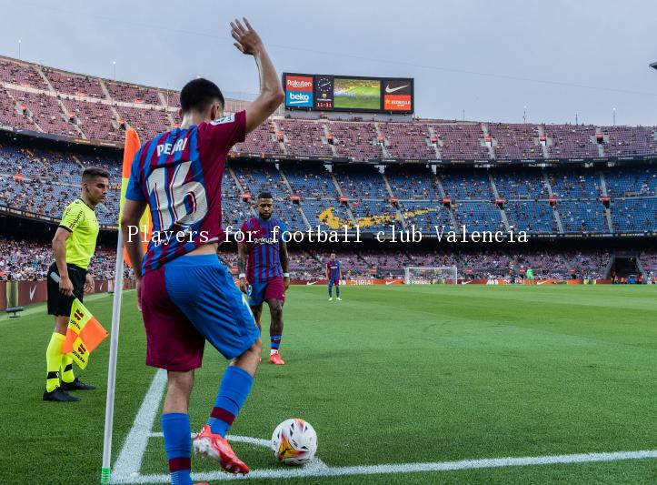 Players for football club Valencia